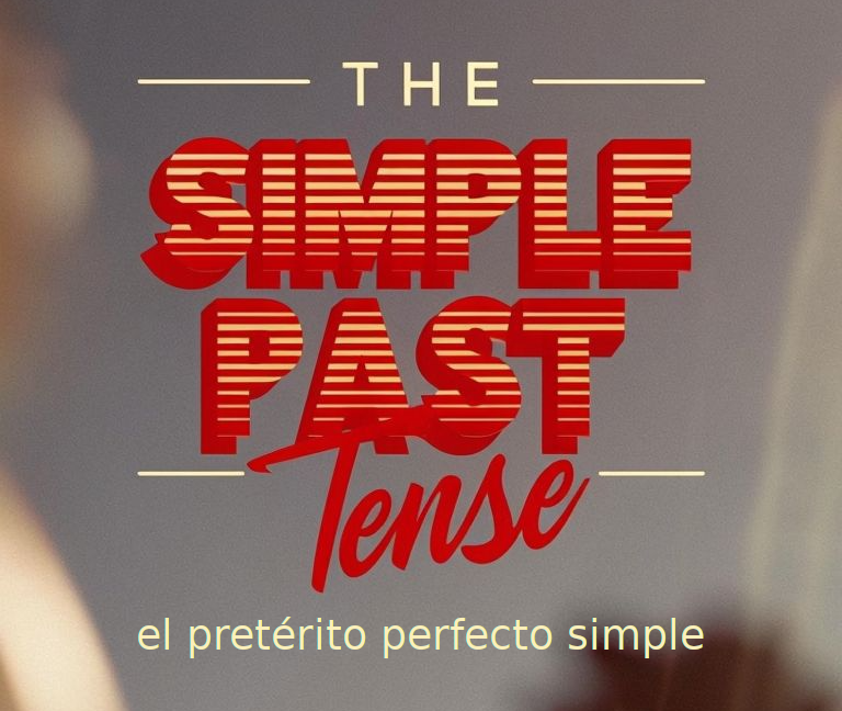 Image saying "the simple past tense - el pretérito perfecto simple"